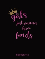 Budget Planner: Girls Just Want To Have Funds 12 Month Undated Budget Planner Organizer To Crush Your Financial Goals 1654209031 Book Cover