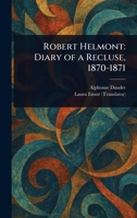 Robert Helmont: Diary of a Recluse, 1870-1871 1023242176 Book Cover