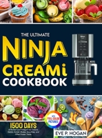 The Ultimate Ninja CREAMi Cookbook: 1500 Days of Perfect and Indulgent Ice Creams, Gelato, Sorbet, Shakes, Smoothies, and Other Frozen Treats. Full-Color Picture Premium Edition. 1805381571 Book Cover
