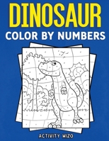 Dinosaur Color By Numbers: Coloring Book for Kids Ages 4-8 1951806182 Book Cover