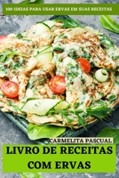 Livro de Receitas Com Ervas: 100 Ideias Para Usar Ervas Em Suas Receitas 1803508469 Book Cover