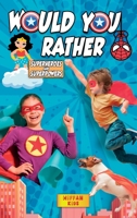 Would You Rather - Superheroes and Superpowers Edition: Enter a Hilarious World Full of Funny Questions, Silly Situations and Challenging Choices for Kids and the Whole Family 1802531289 Book Cover