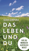 Das Leben und du: Wie du wirklich glücklich wirst 3991301962 Book Cover