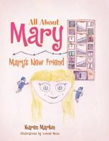 All about Mary: Mary's New Friend 1456832190 Book Cover