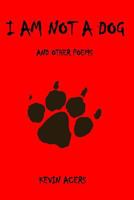 I Am Not a Dog: And Other Poems 1729737412 Book Cover