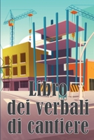 Libro dei verbali di cantiere: Libro giornaliero di cantiere per registrare la forza lavoro, i compiti, gli orari, il rapporto giornaliero di costruzione 3986084169 Book Cover