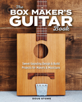 The Box Maker's Guitar Book: Sweet-Sounding Design & Build Projects for Makers & Musicians 1951217071 Book Cover