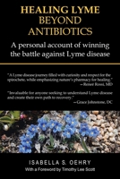 HEALING LYME BEYOND ANTIBIOTICS: A personal account of winning the battle against Lyme disease 1982239220 Book Cover