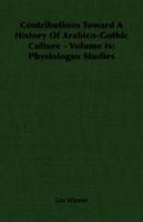 Contributions Toward a History of Arabico-Gothic Culture, Vol. 4: Physiologus Studies (Classic Reprint) 135869382X Book Cover