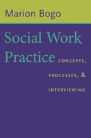 Social Work Practice: Concepts, Processes, and Interviewing 023112547X Book Cover