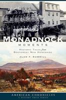 Monadnock Moments: Historic Tales from Southwest New Hampshire 1596297409 Book Cover