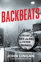 Backbeats: A History of Rock and Roll in Fifteen Drummers 1668056240 Book Cover