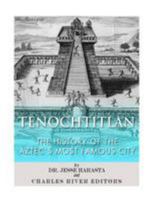 Tenochtitlan: The History of the Aztec's Most Famous City 149436803X Book Cover