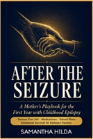 After The Seizure: A Mother’s Playbook for the First Year with Childhood Epilepsy B0GYSD1TMQ Book Cover