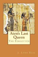 The Forgotten: Aten's Last Queen 1500713775 Book Cover