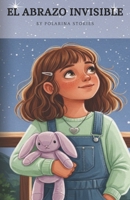 El Abrazo Invisible (Spanish Edition) B0GS9GWFF7 Book Cover