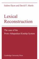 Lexical Reconstruction: The Case of the Proto-Athapaskan Kinship System 0521134463 Book Cover