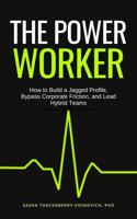 The Power Worker: How to Build a Jagged Profile, Bypass Corporate Friction, and Lead AI-Human Teams B0H7G2XH5F Book Cover