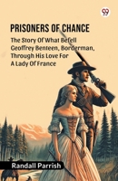 Prisoners of Chance The Story Of What Befell Geoffrey Benteen, Borderman, Through His Love For A Lady Of France 9369429492 Book Cover