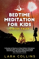 Bedtime Meditation for Kids: Circus Tales. Collection of Stories to Help Children Fall Asleep and Feel Calm. Let your Kids Live Amazing Adventures in the Circus World along with New Talented Friends 1673959121 Book Cover