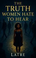 The Truth Women Hate To Hear B0G2SJR6GV Book Cover