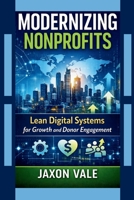 Modernizing Nonprofits: Lean Digital Systems for Growth and Donor Engagement (Tech and Innovations) B0GNKSL4JF Book Cover