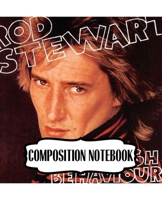 Composition Notebook: Rod Stewart British Rock Singer Songwriter Best-Selling Music Artists Of All Time Great American Songbook Billboard Hot 100 All-Time Top Artists. Soft Cover Paper 7.5 x 9.25 Inch 1697482767 Book Cover