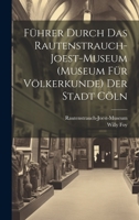Führer Durch Das Rautenstrauch-Joest-Museum (Museum Für Völkerkunde) Der Stadt Cöln 1021052965 Book Cover