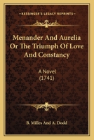 Menander And Aurelia Or The Triumph Of Love And Constancy: A Novel 1165467127 Book Cover