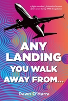Any Landing You Walk Away From... : A Flight Attendant's Fictionalized Account of Her Career During 1980s Deregulation 1957863455 Book Cover