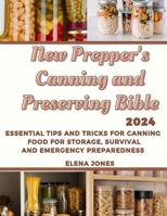 New Prepper's Canning and Preserving Bible 2024: Essential Tips and Tricks for Canning Food for Storage, Survival and Emergency Preparedness B0CST9G22G Book Cover