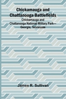 Chickamauga and Chattanooga Battlefields; Chickamauga and Chattanooga National Military Park-Georgia, Tennessee 9366381197 Book Cover