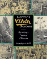 Denver's Elitch Gardens: Spinning a Century of Dreams 1555662854 Book Cover