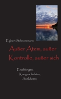 Außer Atem, außer Kontrolle, außer sich: Kurzgeschichten, Erzählungen, Anekdoten (German Edition) 3769319303 Book Cover