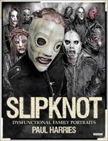 Slipknot: Dysfunctional Family Portraits 1468312707 Book Cover