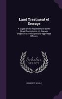 Land Treatment of Sewage: A Digest of the Reports Made to the Royal Commission on Sewage Disposal by Their Specially-appointed Officers; 134114965X Book Cover