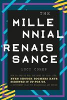 The Millennial Renaissance: How to Thrive for the Rest of Your Life, Even Though Boomers Have Screwed It Up for Us. A Retirement Plan for Millennials and Beyond 1977808352 Book Cover