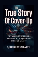 The True Story Of Cover-Up: Seymour Hersh And The Price Of Refusing To Stay Silent B0G5886ZYW Book Cover