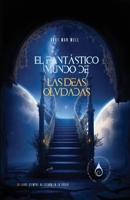 El Fantástico Mundo de las Ideas Olvidadas: LA LLAVE SIEMPRE HA ESTADO EN TU PODER B0CQTBMJ7C Book Cover