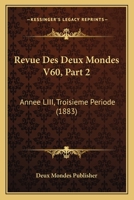 Revue Des Deux Mondes V60, Part 2: Annee LIII, Troisieme Periode (1883) 1160449414 Book Cover