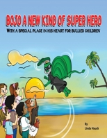 BOJO A NEW KIND OF SUPER HERO: With a special place in his heart for bullied children B085RQN62H Book Cover