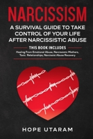 Narcissism: A SURVIVAL GUIDE TO TAKE CONTROL OF YOUR LIFE AFTER NARCISSISTIC ABUSE THIS BOOK INCLUDES: Healing From Emotional Abuse, Narcissistic Mothers, Toxic Relationships, Narcissist Abuse Recover 195392610X Book Cover