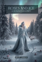 Roses and Ice: A Heroine's Journey B0FGT64LY3 Book Cover