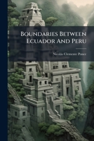 Boundaries Between Ecuador and Peru: Memorandum Presented to the Ministry of Foreign Relations of Bolivia 1146155581 Book Cover