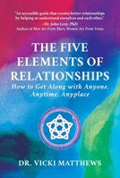The Five Elements of Relationships: How to Get Along with Anyone, Anytime, Anyplace B0BSKZDSMW Book Cover
