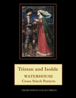 Tristan and Isolde: Waterhouse Cross Stitch Pattern 172953371X Book Cover