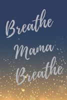 Breathe, Mama, Breathe: Super Busy Mom Inspirational Quotes Journal & Notebook (Busy Mom & Mother Appreciation Gifts) 1088673031 Book Cover