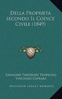 Della Proprieta secondo Il Codice Civile (1849) 1160064768 Book Cover