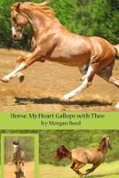 Horse, my heart gallops with thee. 1477403000 Book Cover