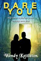 Dare You - Step inside to find the secret to living stress free 1077247249 Book Cover